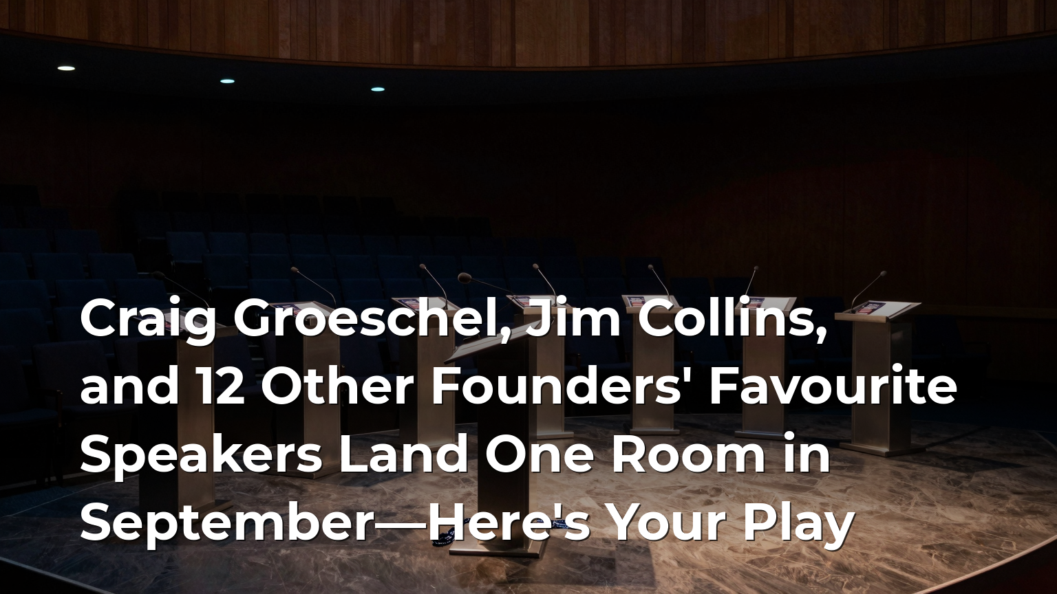 Craig Groeschel, Jim Collins, and 12 Other Founders' Favourite Speakers Land One Room in September—Here's Your Play