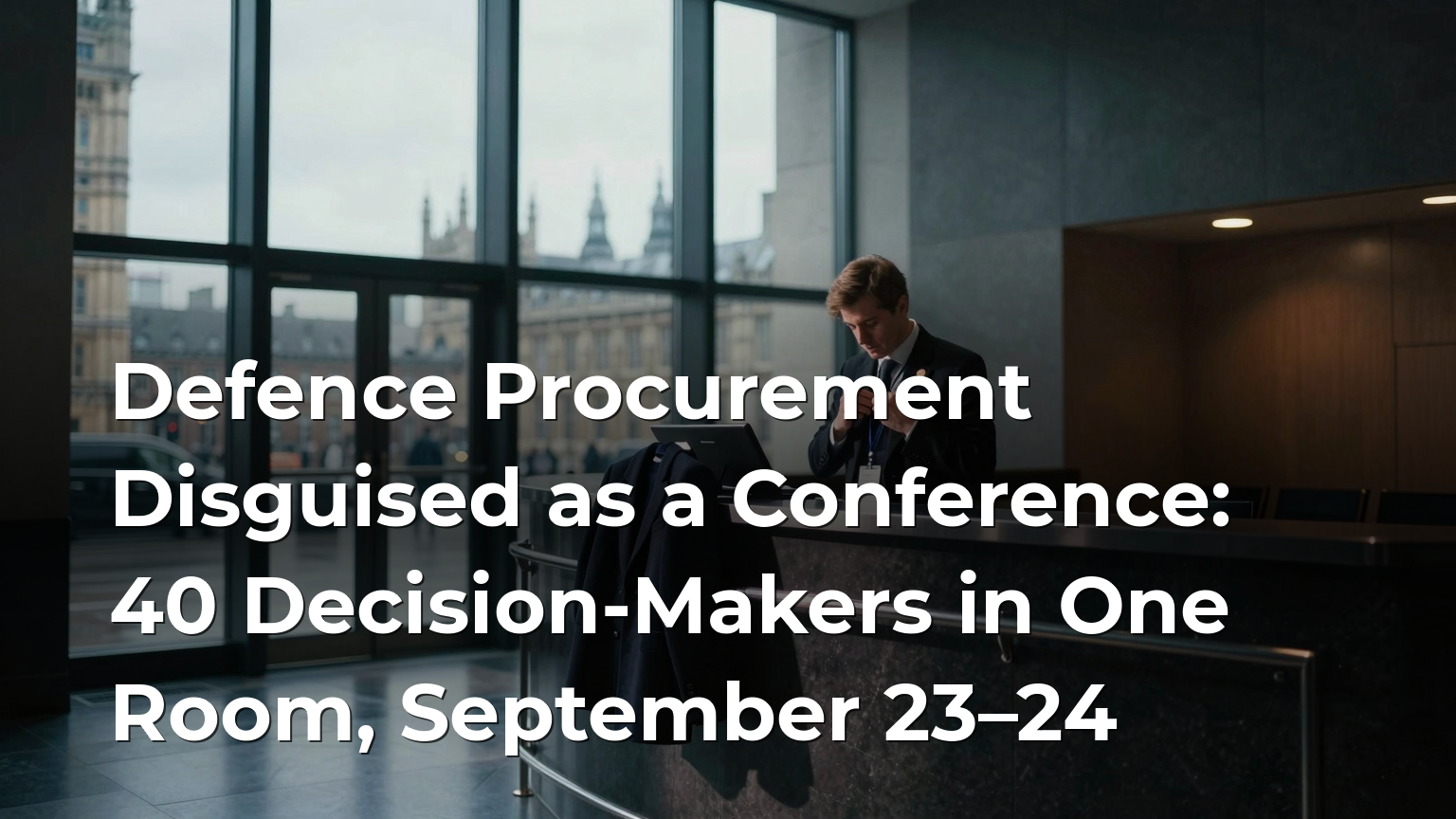 Defence Procurement Disguised as a Conference: 40 Decision-Makers in One Room, September 23–24