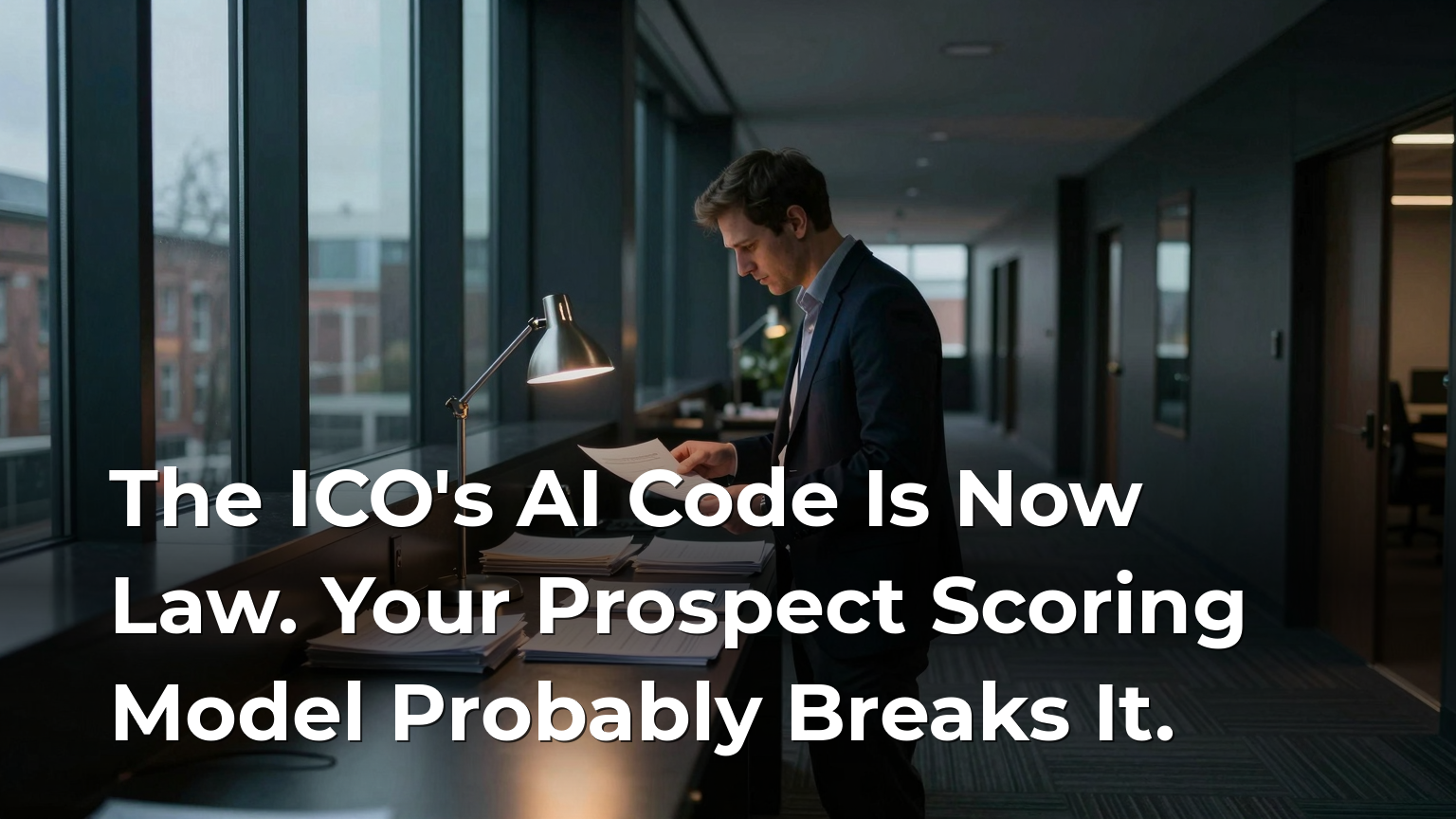 The ICO's AI Code Is Now Law. Your Prospect Scoring Model Probably Breaks It.